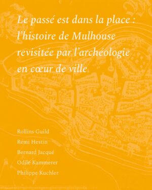 Le passé est dans la place : l’histoire de Mulhouse revisitée par l’archéologie en cœur de ville